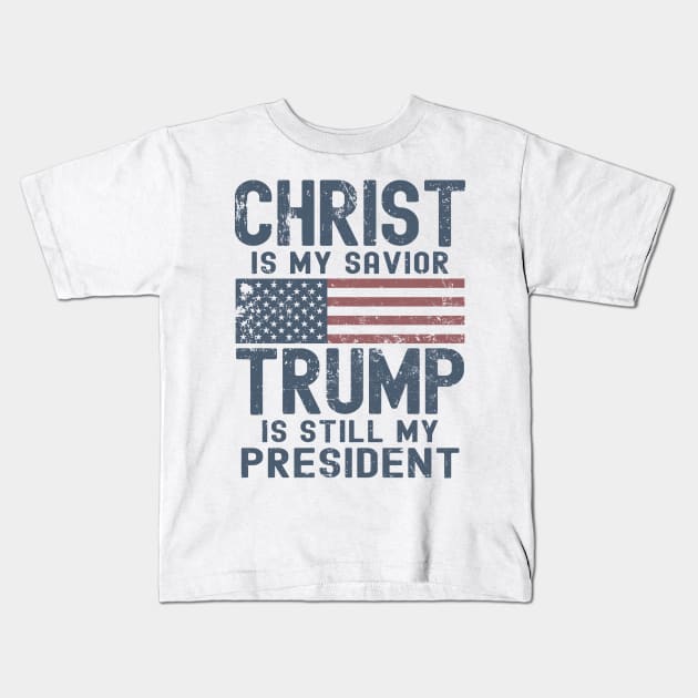 Christ Is My Savior Trump Is Still My President Kids T-Shirt by Etopix